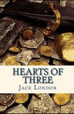 Hearts of Three Illustrated by Jack London