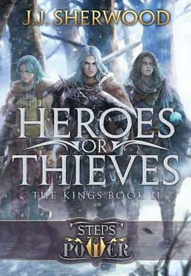 Heroes or Thieves (Steps of Power: The Kings Book 2) by J. J. Sherwood