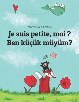 Je suis petite, moi ? Ben küçük müyüm?: Un livre d'images pour les enfants (Edition bilingue français-turc) by 