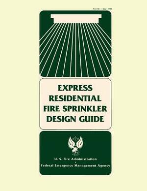 Express Residential Fire Sprinkler Design Guide by Federal Emergency Management Agency, U. S. Fire Administration