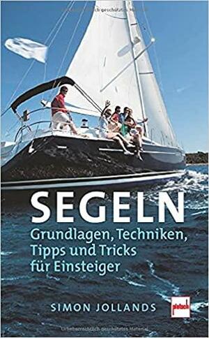 SEGELN: Grundlagen, Techniken,Tipps und Tricks für Einsteiger by Simon Jollands