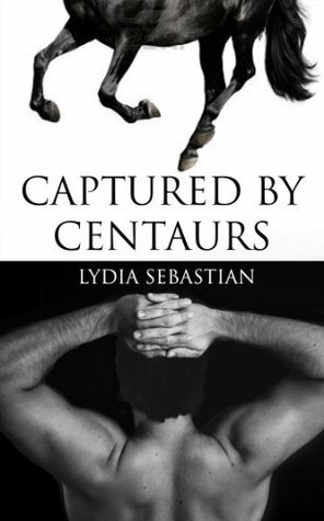 Captured by Centaurs (gay centaur erotica) by Lydia Sebastian