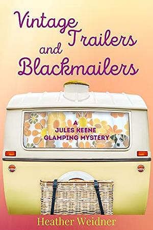 Vintage Trailers and Blackmailers by Heather Weidner