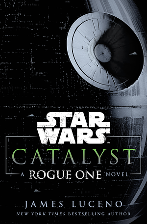 Catalyst: A Rogue One Story by James Luceno