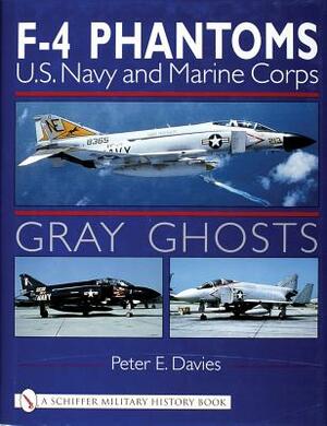 Gray Ghosts: US Navy and Marine Corps F4 Phantoms by Peter E. Davies