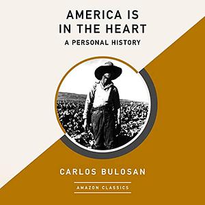 America Is in the Heart: A Personal History (AmazonClassics Edition) by Carlos Bulosan