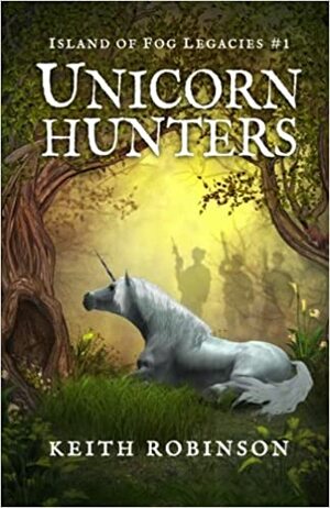 Unicorn Hunters by Keith Robinson