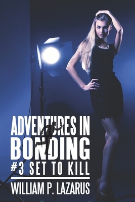 Adventures in Bonding #3: Set to Kill by William P. Lazarus