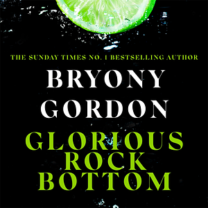 Glorious Rock Bottom by Bryony Gordon