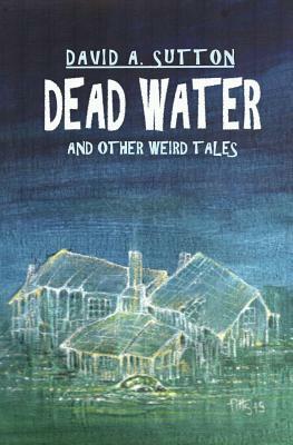 Dead Water and Other Weird Tales by David A. Sutton