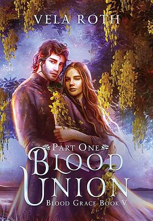 Blood Union Part One by Vela Roth