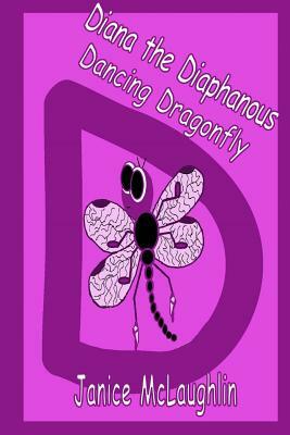 Diana the Diaphanous Dancing Dragonfly by Janice McLaughlin