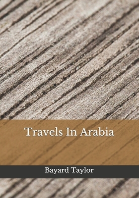 Travels In Arabia by Bayard Taylor