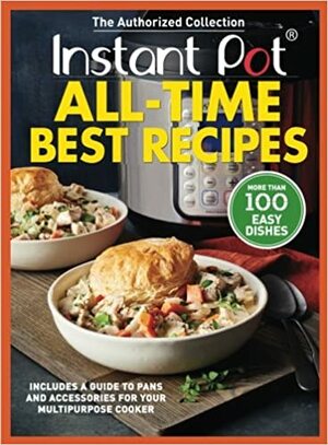 Instant Pot All-Time Best Recipes: More Than 100 Easy Dishes by Oxmoor House