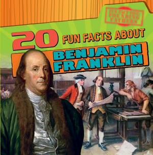 20 Fun Facts about Benjamin Franklin by Theresa Morlock