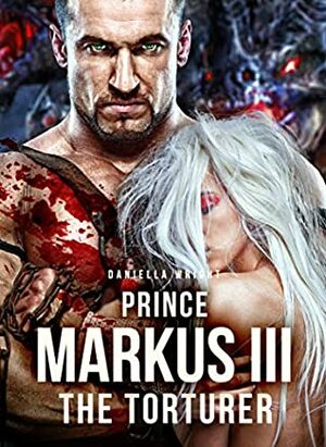 Prince Markus III: The Torturer by Daniella Wright