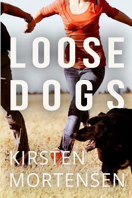 Loose Dogs by Kirsten Mortensen