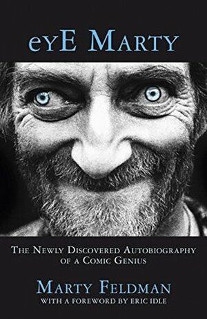 eYE Marty: The Newly Discovered Autobiography of a Comic Genius by Marty Feldman