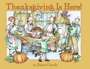 Thanksgiving Is Here! by Diane Goode