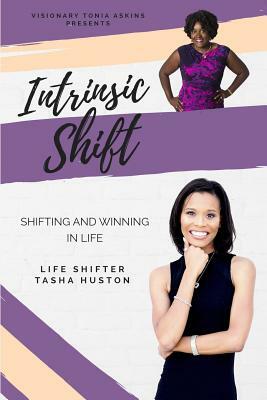 Intrinsic Shift: Shifting and Winning in Life by Tasha Huston, Tonia Askins