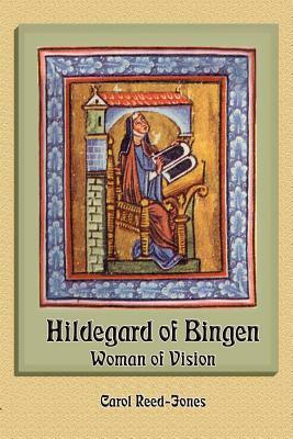 Hildegard of Bingen: Woman of Vision by Carol Reed-Jones