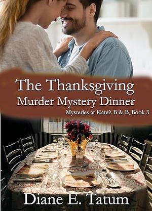 The Thanksgiving Murder Mystery Dinner by Diane E. Tatum