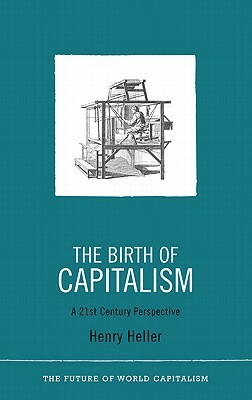 The Birth of Capitalism: A 21st Century Perspective by Henry Heller