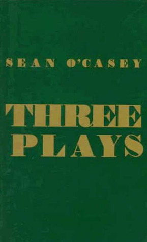Three Plays: Juno and the Paycock / The Shadow of a Gunman / The Plow and the Stars by Seán O'Casey