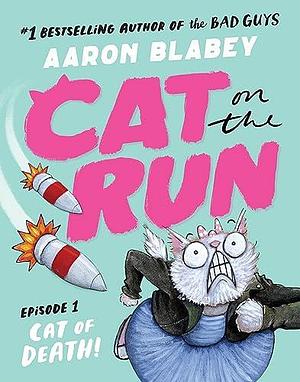 Cat on the Run: Cat of Death by Aaron Blabey, Aaron Blabey
