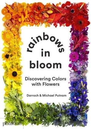 Rainbows in Bloom: Discovering Colors with Flowers by Darroch Putnam, Michael Putnam