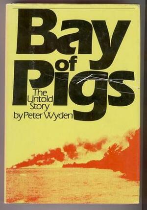 Bay of Pigs: The Untold Story by Peter Wyden
