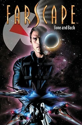 Farscape Vol. 3:Gone and Back by Rockne S. O'Bannon, Tommy Patterson, Keith R.A. DeCandido