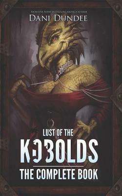 Lust of the Kobolds: The Complete Book by Dani Dundee