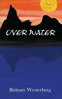 Over Water by Brittany Westerberg