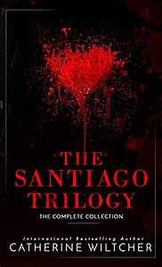 The Santiago Trilogy: A Dark Mafia Romance by Catherine Wiltcher