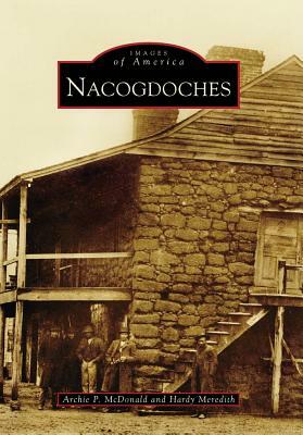 Nacogdoches by Archie P. McDonald, Hardy Meredith
