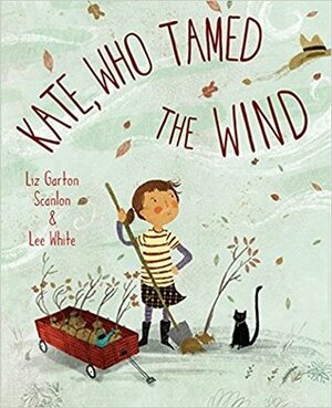 Kate, Who Tamed the Wind by Lee White, Liz Garton Scanlon