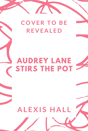 Audrey Lane Stirs the Pot by Alexis Hall
