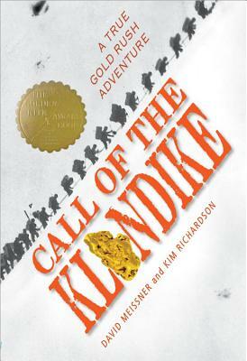 Call of the Klondike: A True Gold Rush Adventure by Kim Richardson, David Meissner