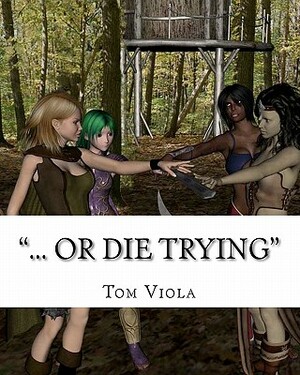 "... Or Die Trying" by Tom Viola