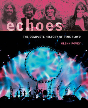 Echoes: The Complete History of Pink Floyd by Glenn Povey