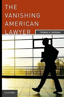 The Vanishing American Lawyer by Thomas D. Morgan