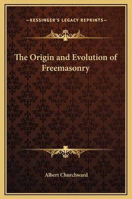 The Origin and Evolution of Freemasonary Connected with the Origin and Evoloution of the Human Race. by Albert Churchward