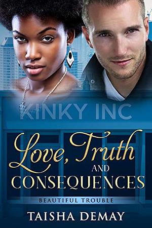 Love Truth and Consequences: Beautiful Trouble by Taisha DeMay