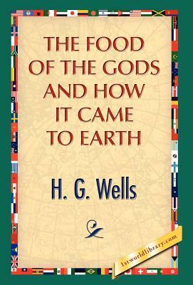 The Food of the Gods and How It Came to Earth by H.G. Wells