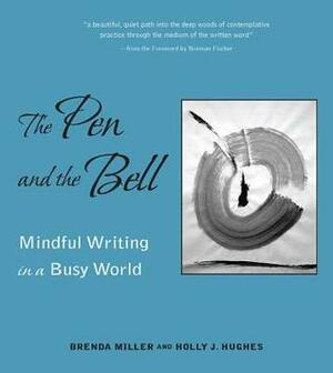 The Pen and the Bell: Mindlful Writing in a Busy by Brenda Miller, Holly J. Hughes