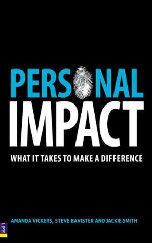 Personal Impact: What It Takes to Make a Difference by Steve Bavister, Jackie Smith, Amanda Vickers