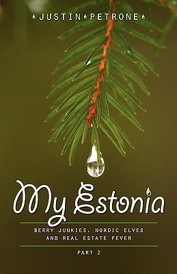 My Estonia 2: Berry Junkies, Nordic Elves and Real Estate Fever by Justin Petrone
