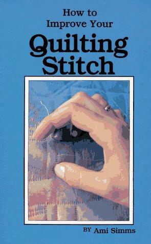 How to Improve Your Quilting Stitch by Ami Simms