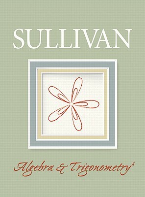 Algebra and Trigonometry Value Pack (Includes Student Solutions Manual & Mymathlab/Mystatlab Student Access Kit ) by Michael Sullivan